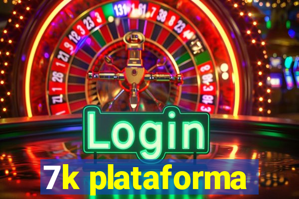 7k plataforma